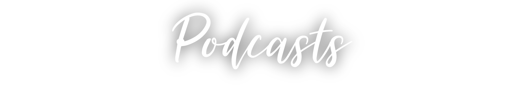 White cursive text that reads: podcasts