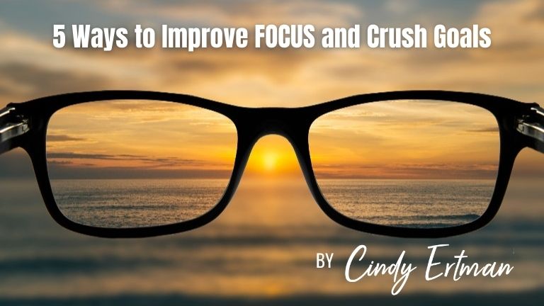 5 Key Ways to Improve Focus and Crush Goals