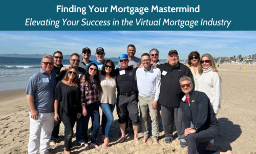 Finding Your Mortgage Mastermind: Elevating Your Success in the Virtual Mortgage Industry