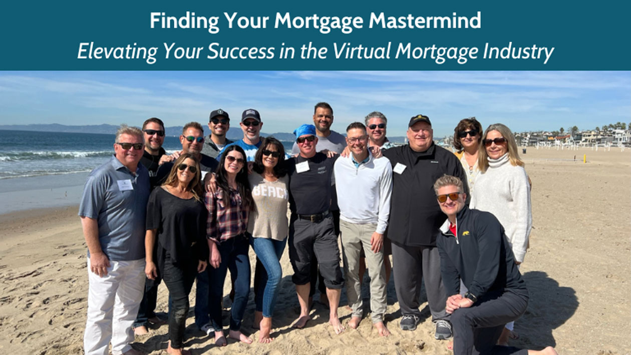 Finding Your Mortgage Mastermind: Elevating Your Success in the Virtual Mortgage Industry
