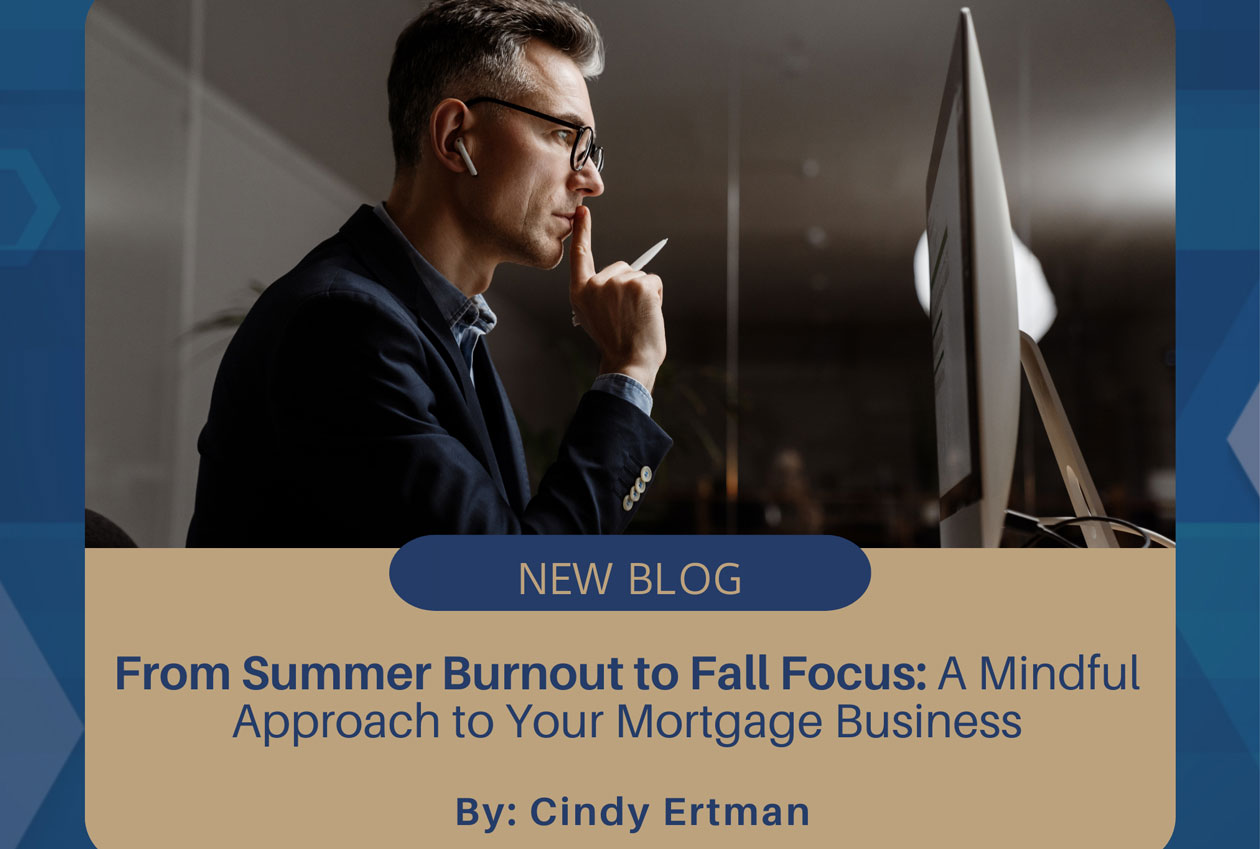 From Summer Burnout to Fall Focus: A Mindful Approach to Your Mortgage Business